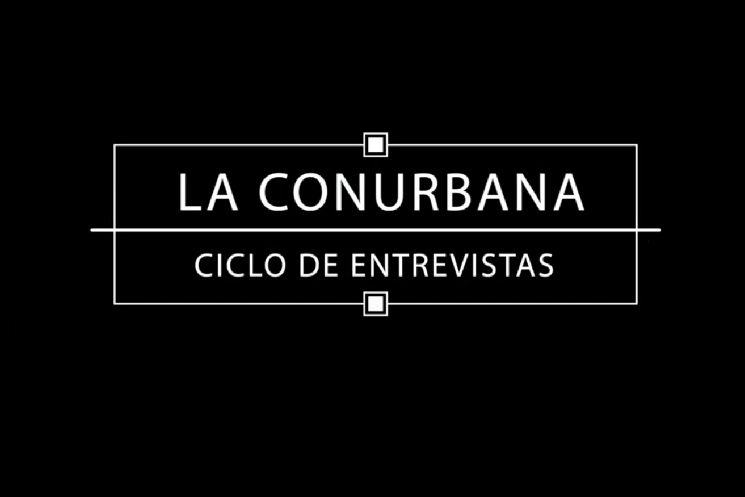 La Conurbana: ciclo de entrevistas