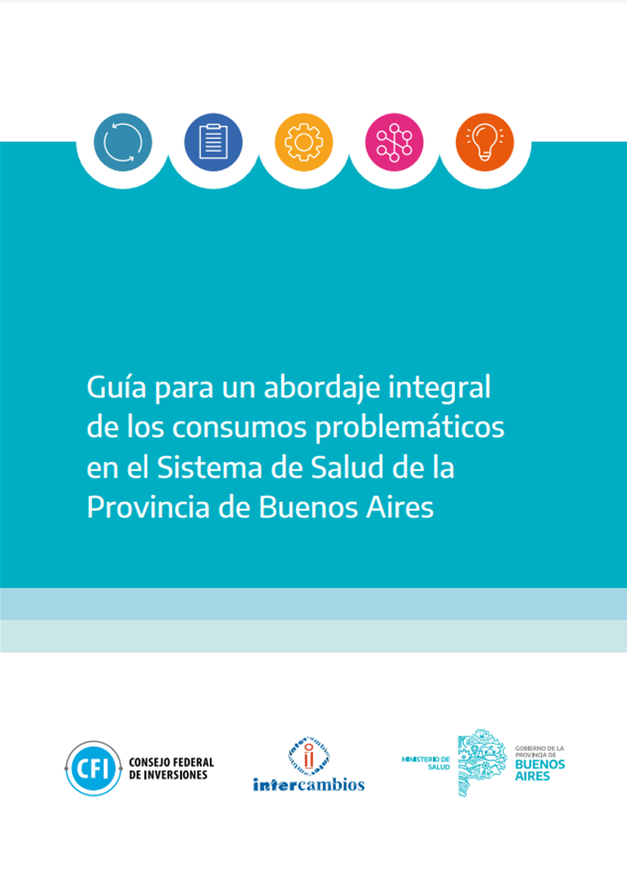 Guía para un abordaje integral de los consumos problemáticos en el Sistema de Salud de la Provincia de Buenos Aires” en: Buenos Aires, Argentina.